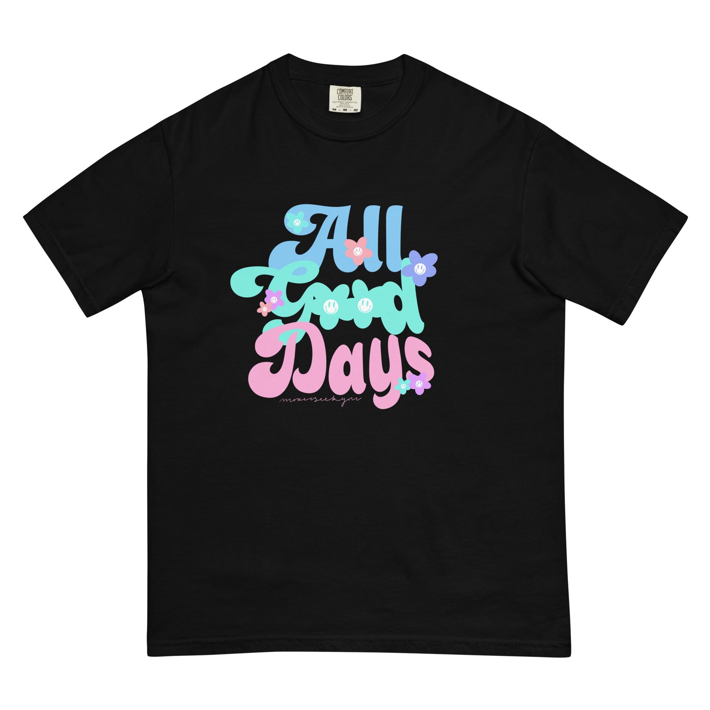 All good days comfort colors t-shirt