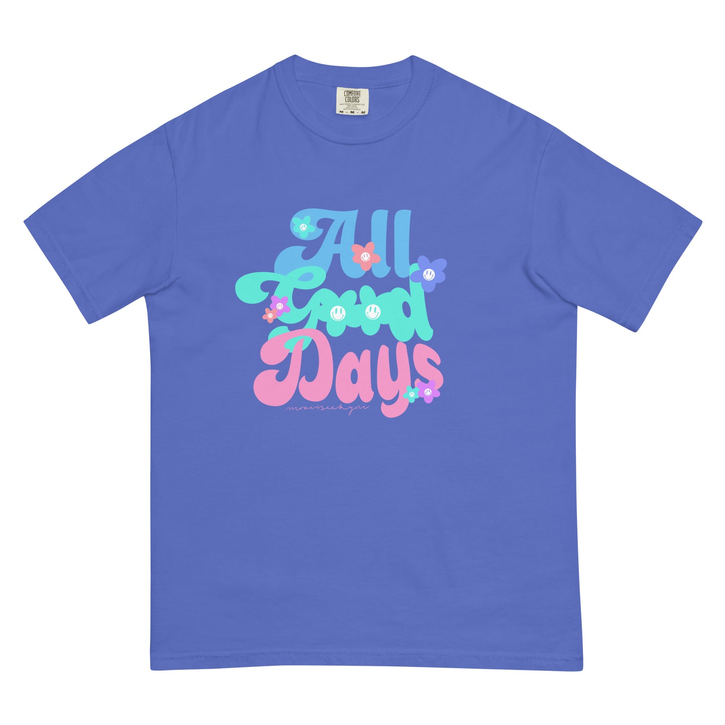 All good days comfort colors t-shirt