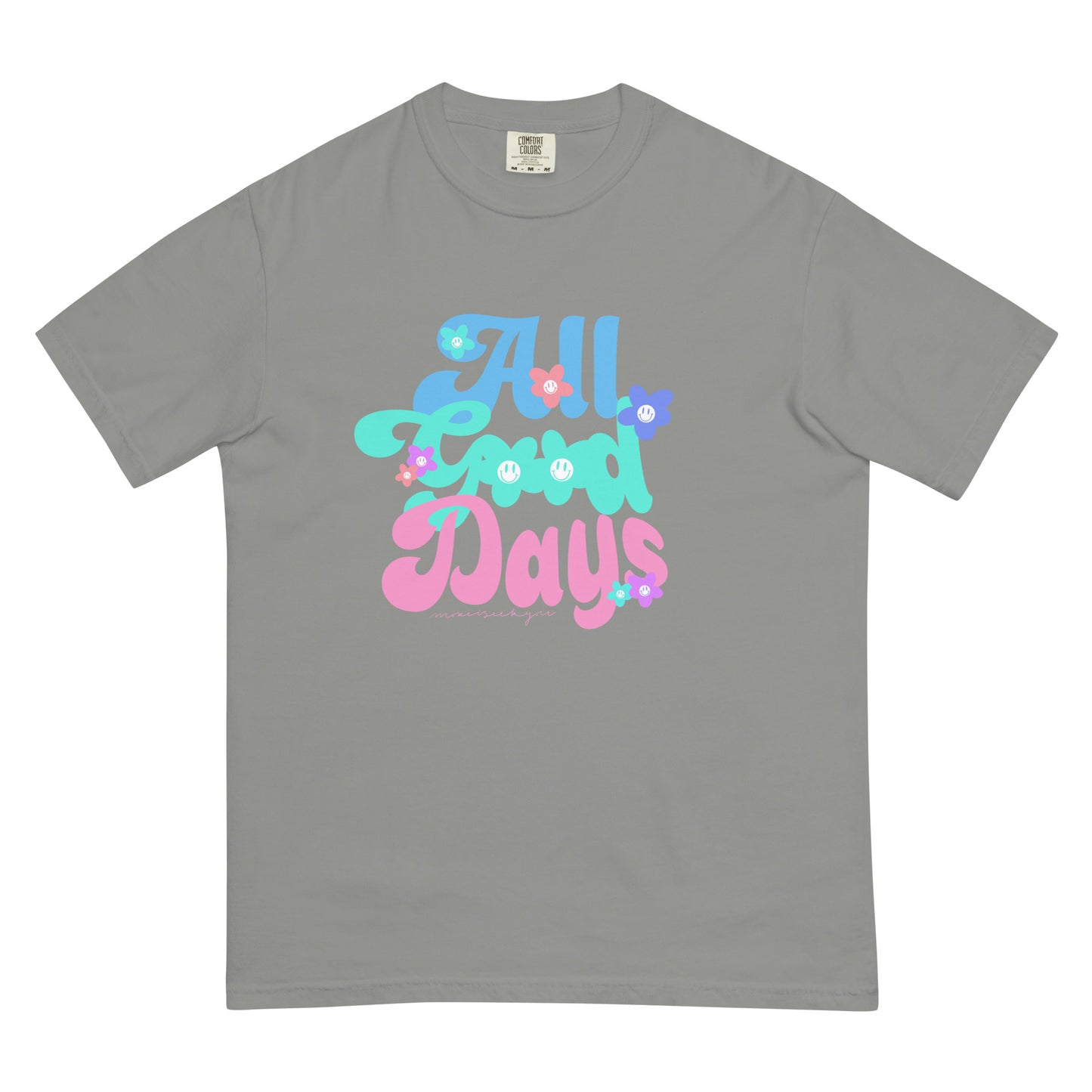 All good days comfort colors t-shirt