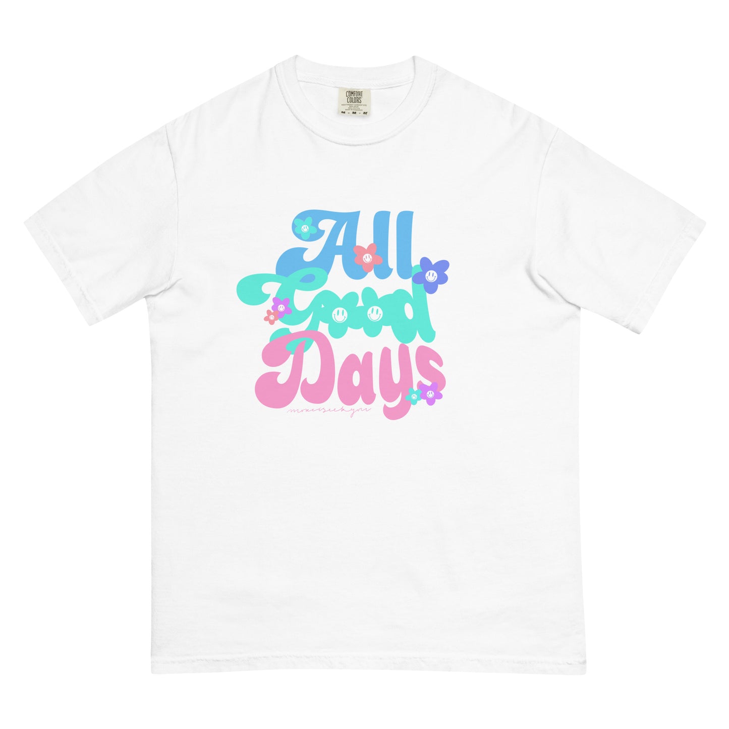 All good days comfort colors t-shirt