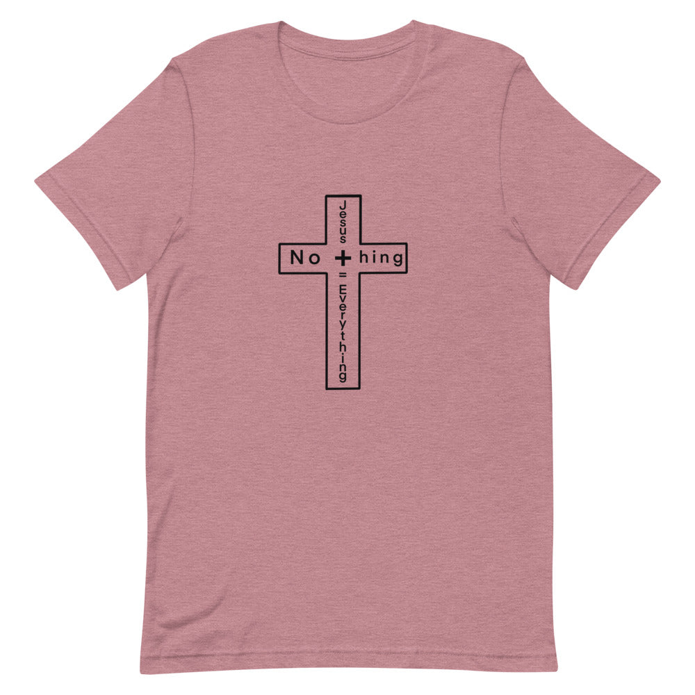 Jesus + Nothing= Everything T-Shirt