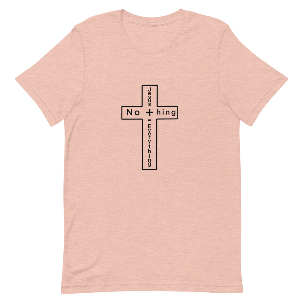 Jesus + Nothing= Everything T-Shirt