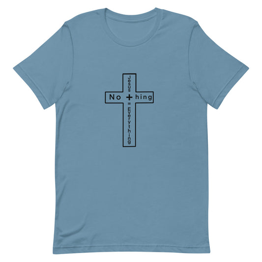 Jesus + Nothing= Everything T-Shirt