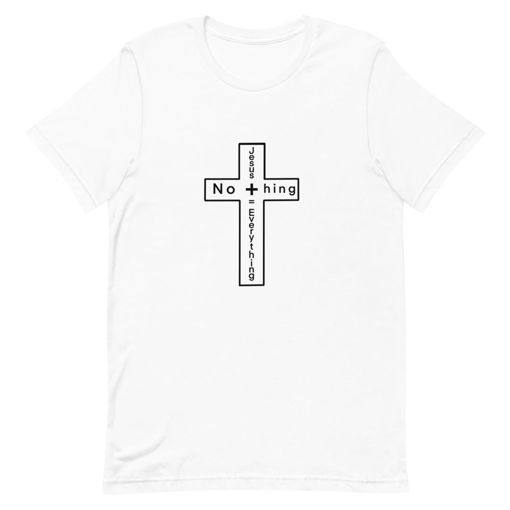 Jesus + Nothing= Everything T-Shirt